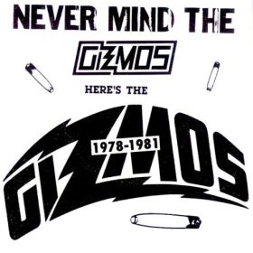 Never Mind The Gizmos Here's The Gizmos 1978-1981