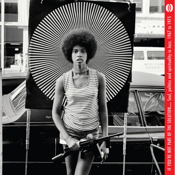 If You're Not Part Of The Solution... (Soul, Politics And Spirituality In Jazz 1967 To 1975)