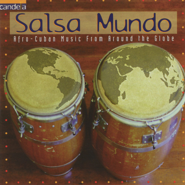 Salsa Mundo : Afro-Cuban Music From Around The Globe