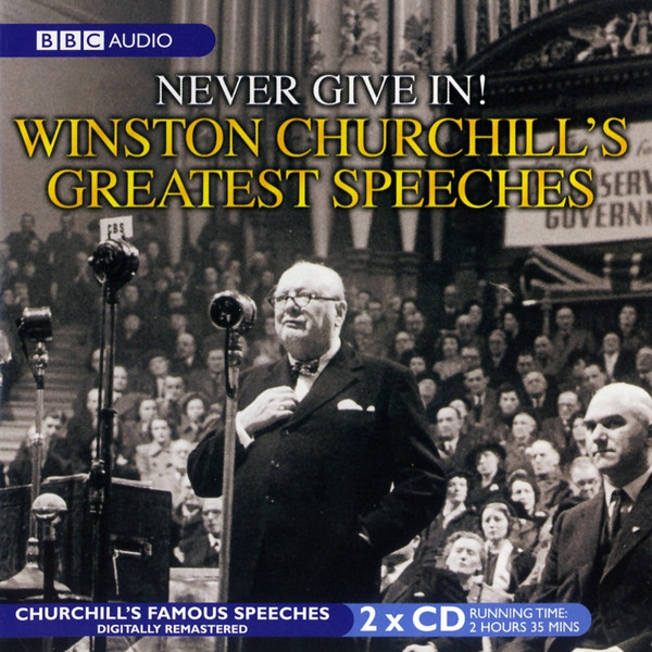 Never Give In ! Winston Churchill's Greatest Speeches