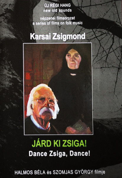 Járd Ki Zsiga! = Dance Zsiga, Dance! (Portréfilm Karsai Zsigmond Népművészről = A Portrait Film Of Zsigmond Karsai Folk Artist)