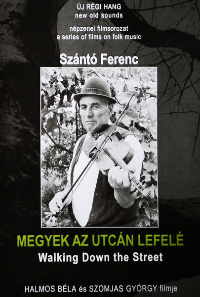 Megyek Az Utcán Lefelé... = Walking Down The Street (Portré Szántó Ferenc Magyarbecei Muzsikusról = Portrait Film Of Szántó Ferenc Musician From Magyarbece)