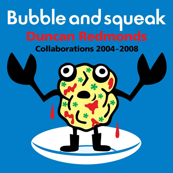 Bubble And Squeak Collaborations 2004-2008