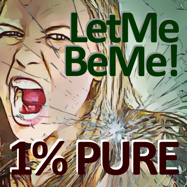 Let Me Be Me!