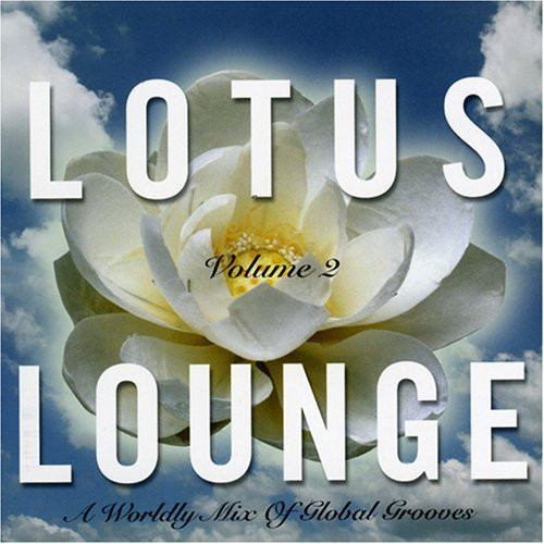 Lotus Lounge Volume 2: A Worldly Mix Of Global Grooves