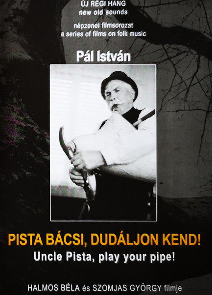 Pista Bácsi, Dudáljon Kend! = Uncle Pista, Play Your Pipe! (Portré Pál István Nógrádi Juhászról = A Portrait Of István Pál, A Shepherd From Tereske In Nógrád Country)