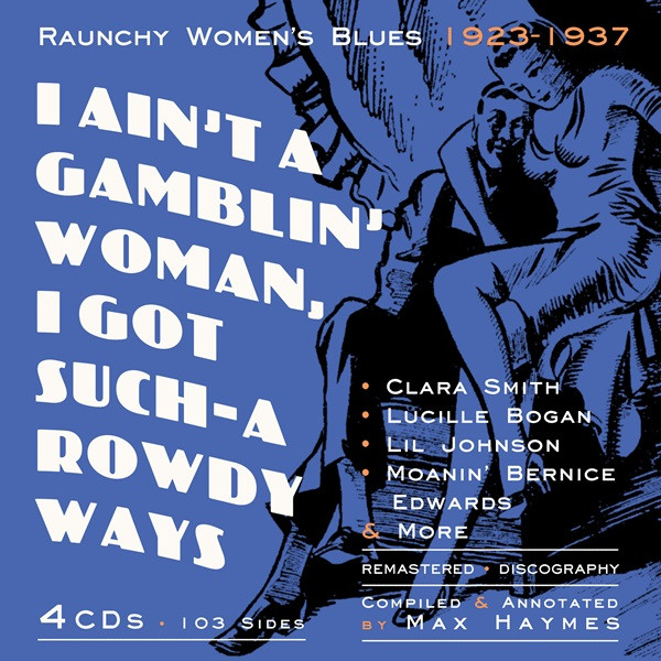 I Ain't A Gamblin' Woman, I Got Such-A Rowdy Ways: Raunchy Woman's Blues 1923-1937