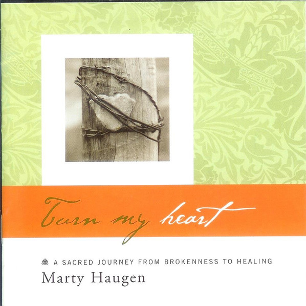 Turn My Heart (A Sacred Journey From Brokenness To Healing)