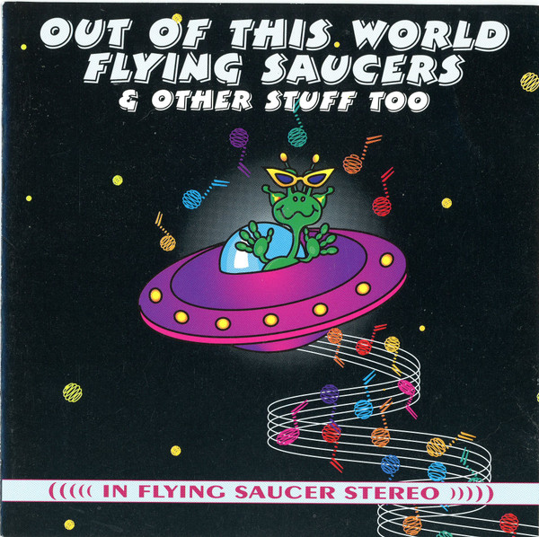 Out Of This World Flying Saucers &Other Stuff Too 