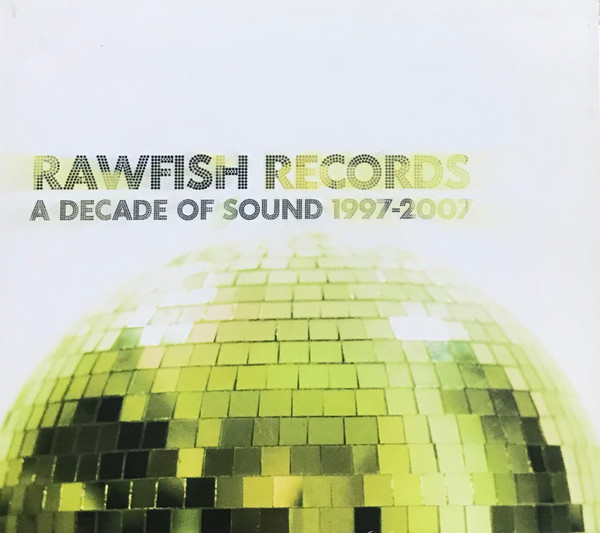 Rawfish Records A Decade Of Sound 1997-2007