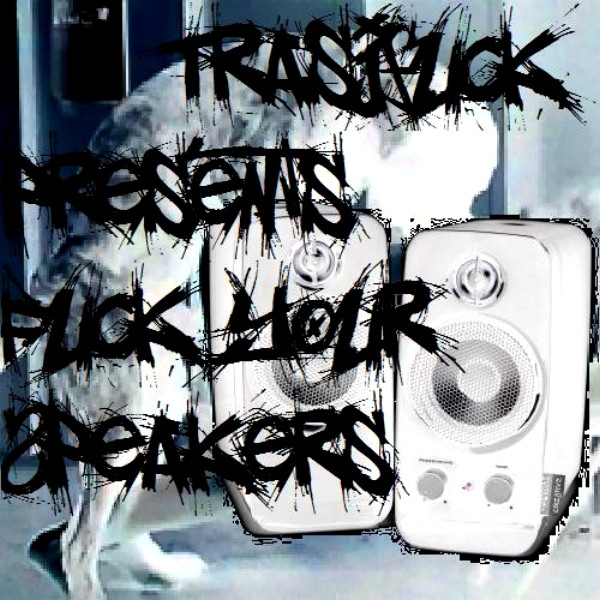 Fuck Your Speakers!