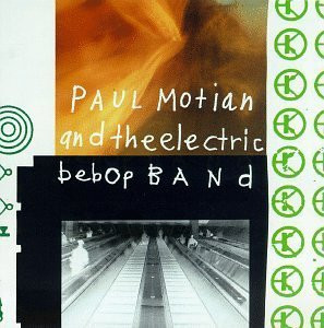 Paul Motian And The Electric Bebop Band