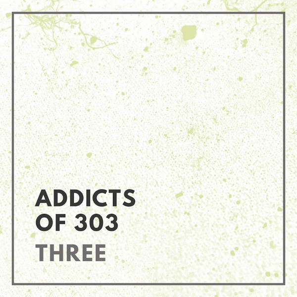 Addicts Of 303: Three
