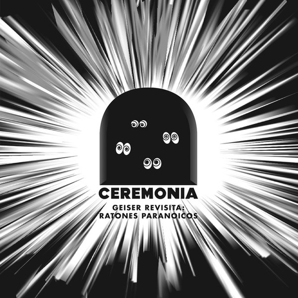 Ceremonia Geiser Revisita:Ratones Paranoicos