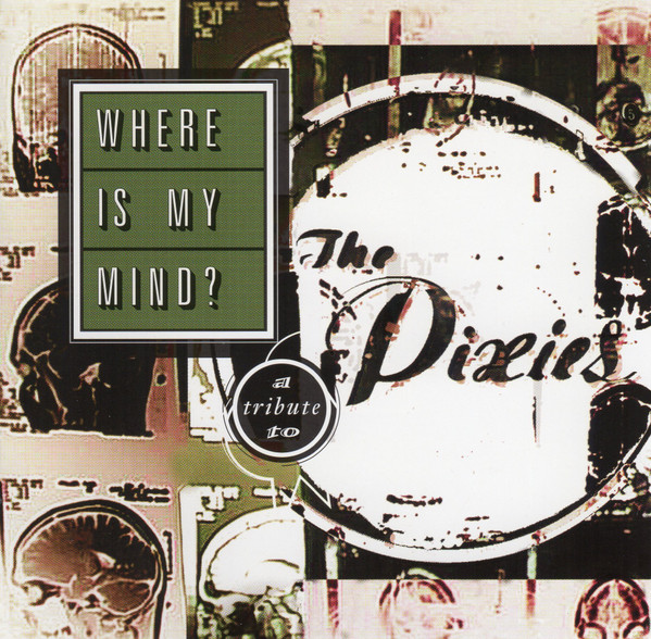 Where Is My Mind? (A Tribute To The Pixies)
