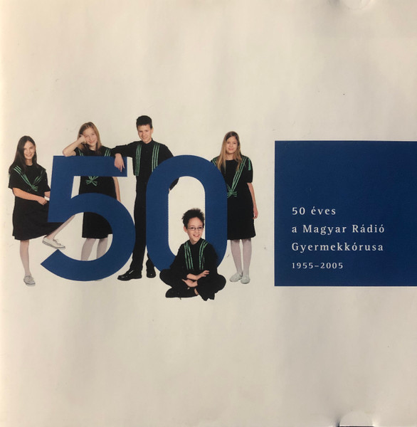 50 Éves A Magyar Rádió Gyermekkórusa 1955-2005