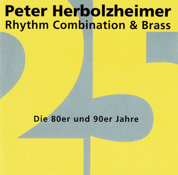 25 Jahre Peter Herbolzheimer  Rhythm Combination & Brass - Die 80er und 90er Jahre