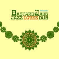 Bastard Jazz Presents: Jazz Loves Dub
