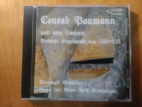 Conrad Paumann Und Sein Umkreis (Gotische Orgelmusik Von 1380-1511 / Raimund Schächer  & Orgel Der Grote Kerk Oosthuizen)
