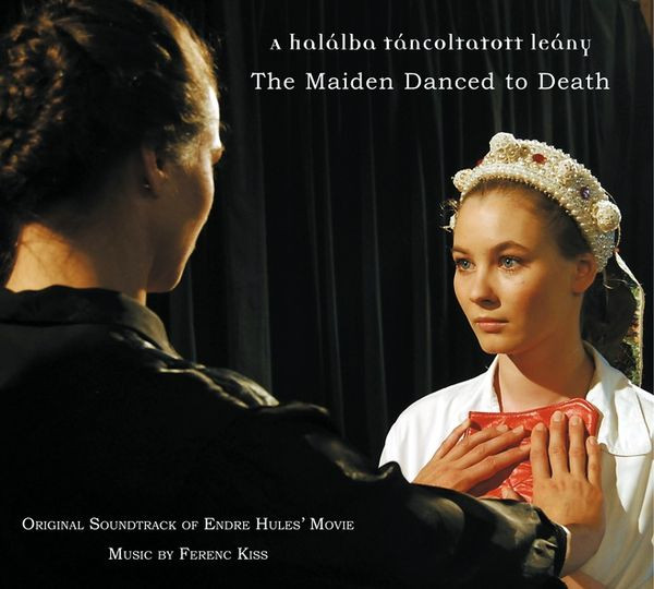 A Halálba Táncoltatott Leány = The Maiden Danced To Death (Original Soundtrack Of Endre Hules' Movie)