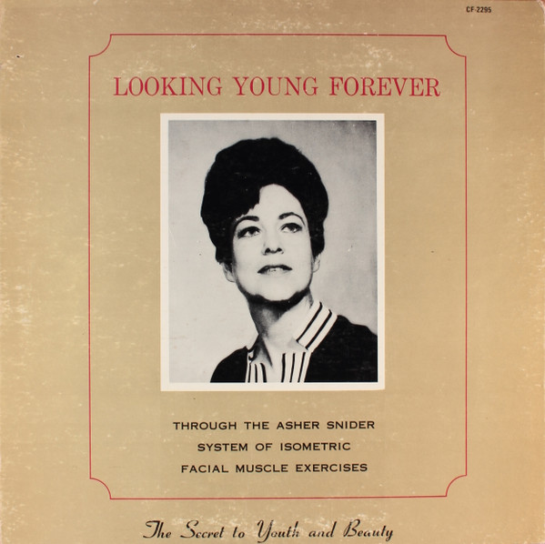 Looking Young Forever (Through The Asher Snider System Of Isometric Facial Muscle Exercises)