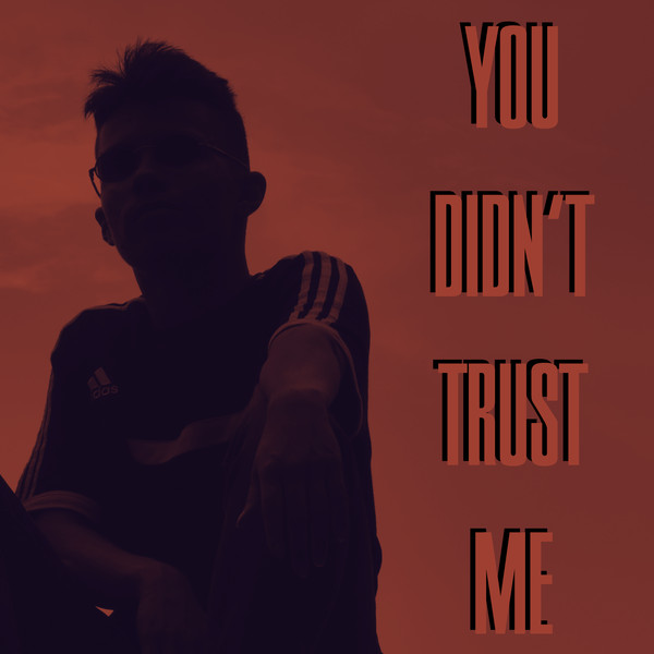 You Didn't Trust Me