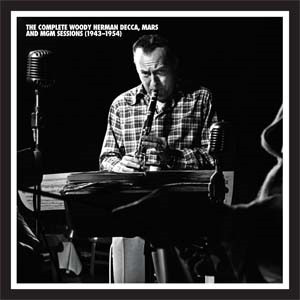 The Complete Woody Herman Decca, Mars And MGM Sessions (1943-1954)