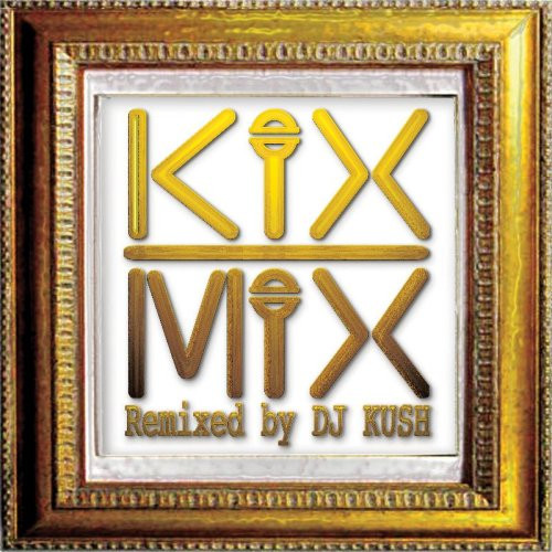 Kix Mix Remixed By DJ Kush