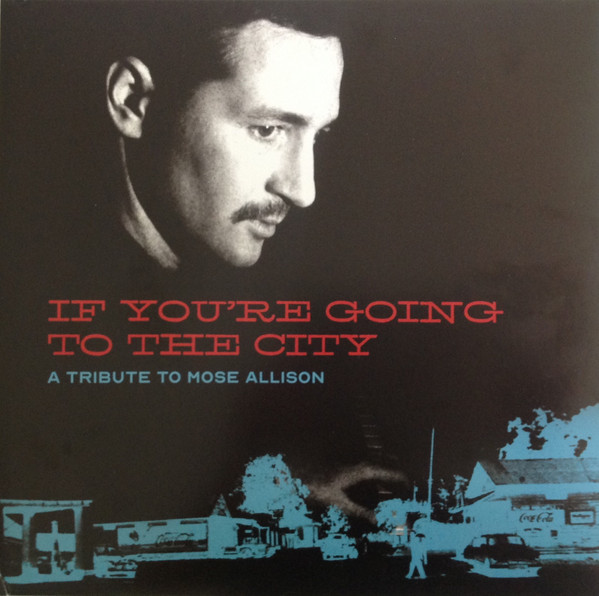 If You're Going To The City: A Tribute To Mose Allison