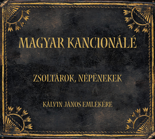 Magyar Kancionálé = Hungarian Cantionale - Zsoltárok, Népénekek = Psalms And Folk Hymns (Kálvin János Emlékere = In Memory Of Jean Calvin (1509-1564))