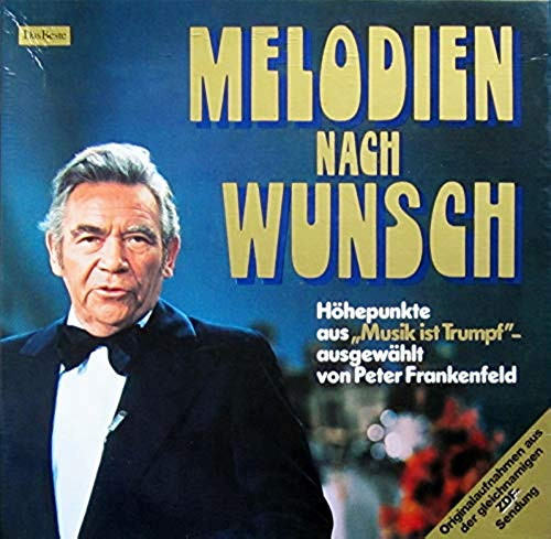 Melodien Nach Wunsch - Höhepunkte Aus Musik Ist Trumpf - ausgewählt von Peter Frankenfeld / Originalaufnahmen aus der gleichnamigen ZDF - Sendung