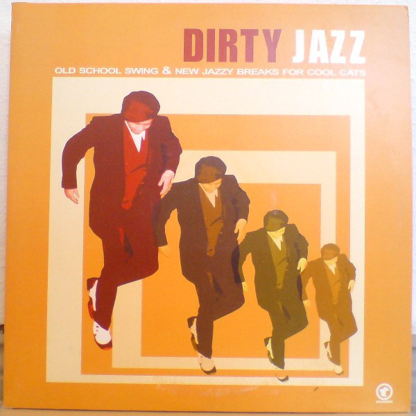 Dirty Jazz - Old School Swing & New Jazzy Breaks For Cool Cats