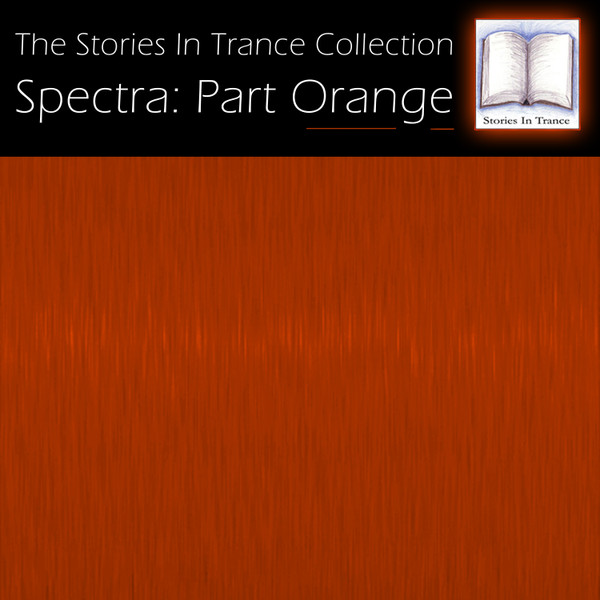 The Stories In Trance Collection - Spectra: Part Orange
