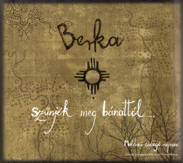Szűnjék Meg Bánattól... (Moldvai Csángó Népzene = Csango Hungarian Folk Music From Moldva)