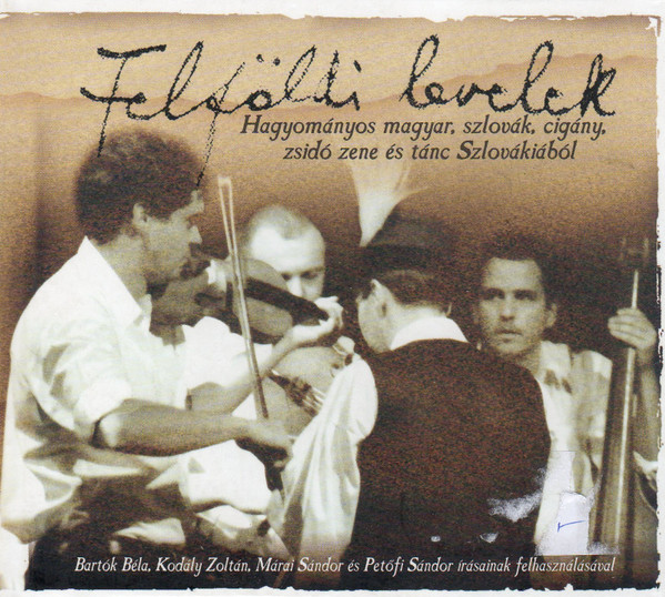 Felföldi Levelek (Hagyományos Magyar, Szlovák, Cigány, Zsidó Zene És Tánc Szlovákiából = Traditional Hungarian, Slovakian, Gipsy, Jewish Music From Slovakia)