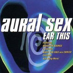 Aural Sex - Ear This
