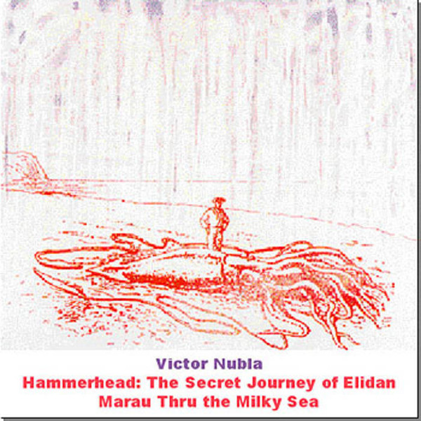 Hammerhead: The Secret Journey Of Elidan Marau Thru The Milky Sea