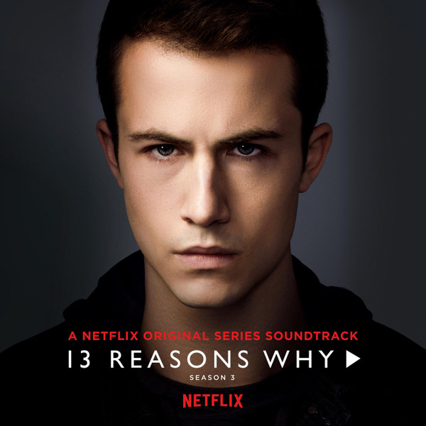 13 Reasons Why: Season 3 (A Netflix Original Series Soundtrack)