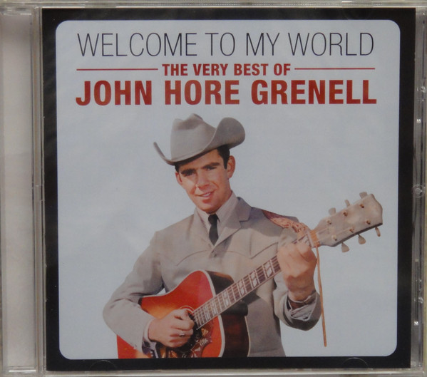 Welcome To My World (The Very Best Of John Hore Grenell)