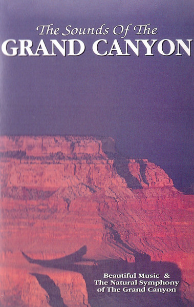 The Sounds Of The Grand Canyon (Beautiful Music & The Natural Symphony Of The Grand Canyon)