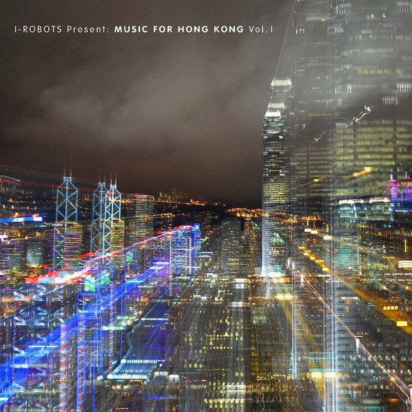 I-Robots Present: Music For Hong Kong Vol. 1