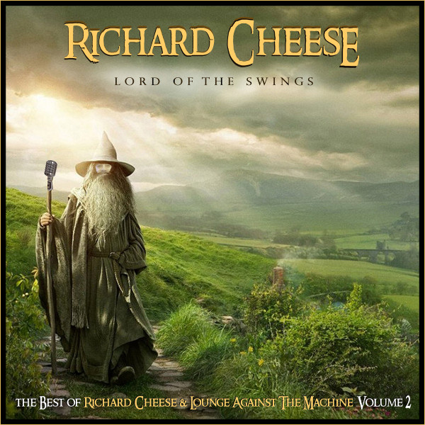 Lord Of The Swings: The Best Of Richard Cheese & Lounge Against The Machine, Volume 2