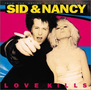 Sid & Nancy: Love Kills (Music From The Motion Picture Soundtrack)