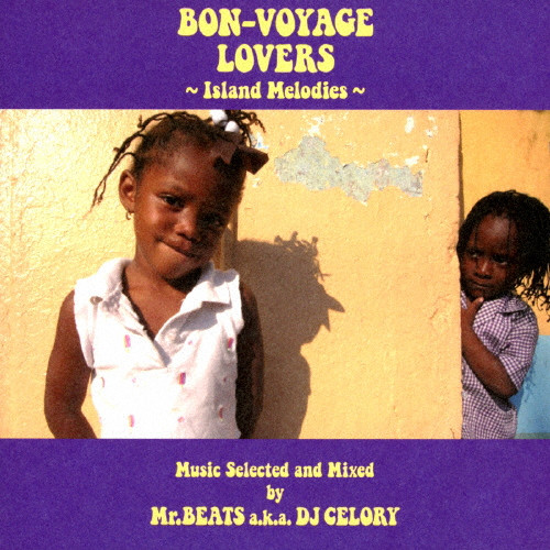 Bon-Voyage Lovers ~Island Melodies~ Music Selected And Mixed By Mr.Beats a.k.a DJ Celory