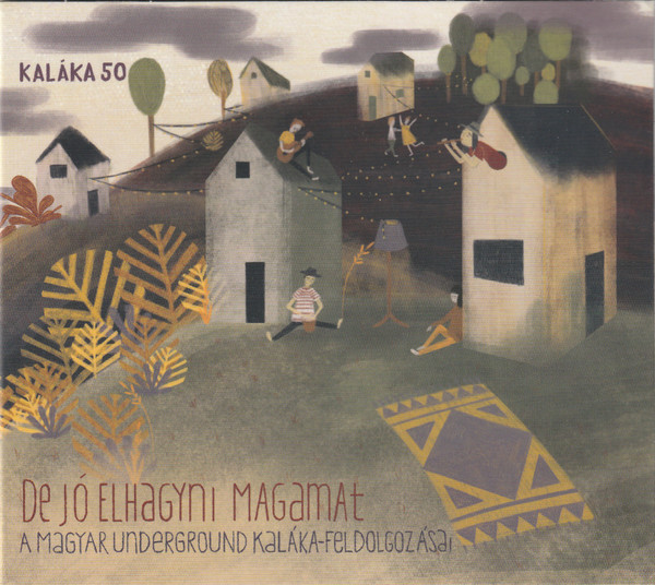 De Jó Elhagyni Magamat  - A Magyar Underground Kaláka Feldolgozásai - Kaláka 50