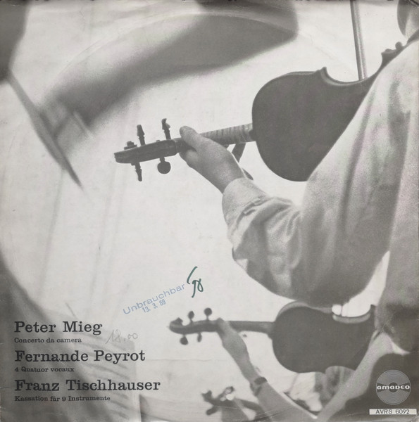 Peter Mieg - Concerto Da Camara. Fernande Peyrot - 3 Quatuors Vocaux. Franz Tischhauser - Kassation Für 9 Instrumemte