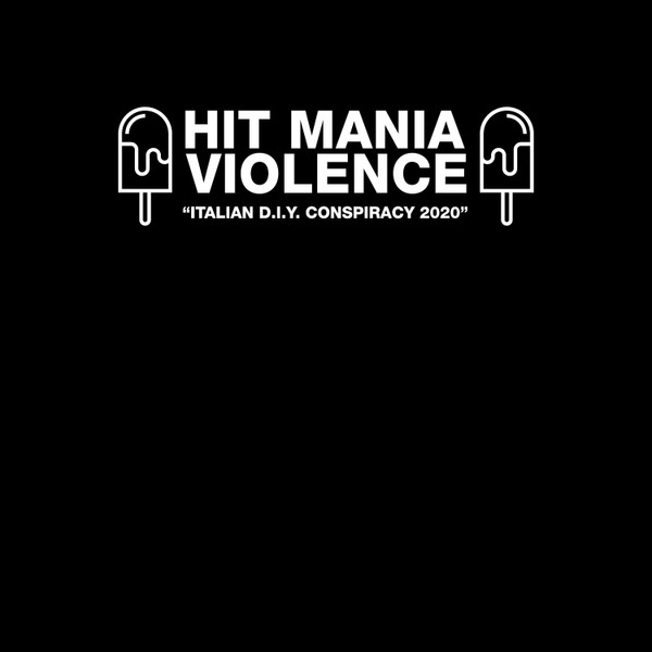Hit Mania Violence “Italian D.i.y. Conspiracy 2020”