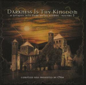Darkness Is Thy Kingdom - A Journey Into Dark-Metal Sounds - Volume 3