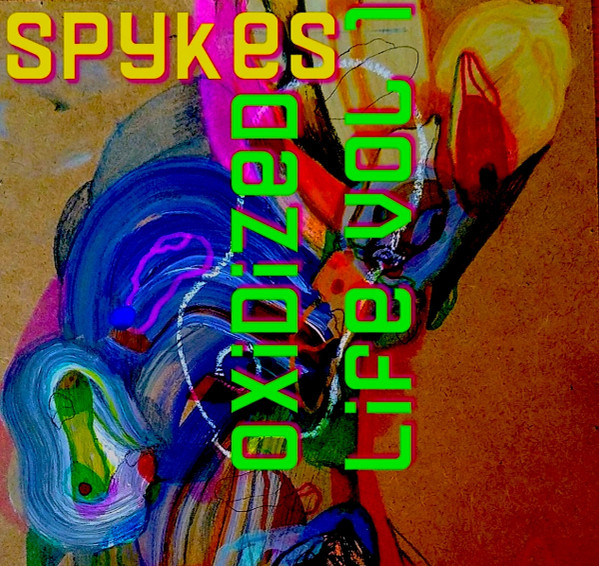 Spykes "Oxidized Life" Vol. One