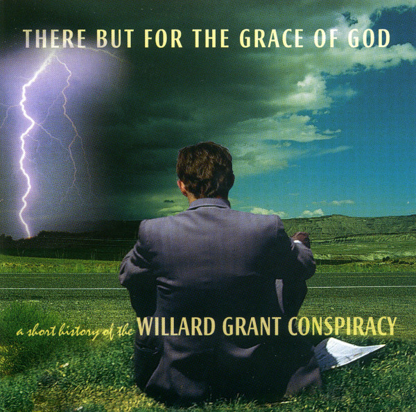 There But For The Grace Of God - A Short History Of The Willard Grant Conspiracy